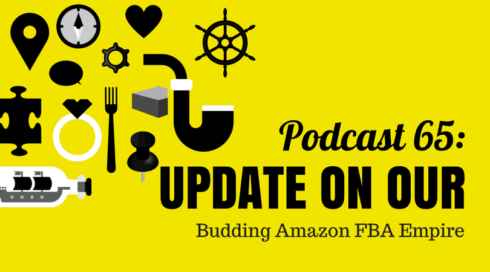 Podcast 65: Update on Our Budding Amazon FBA Empire