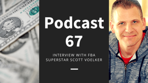 Podcast 67: How Scott Voelker Built a $35k Per Month Amazon FBA Business in Just 9 Months