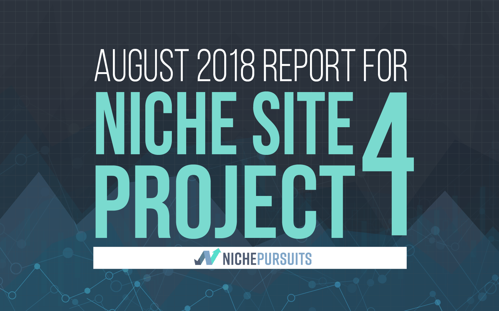 Niche Site Project 4 Monthly Report August 2018 Niche Pursuits