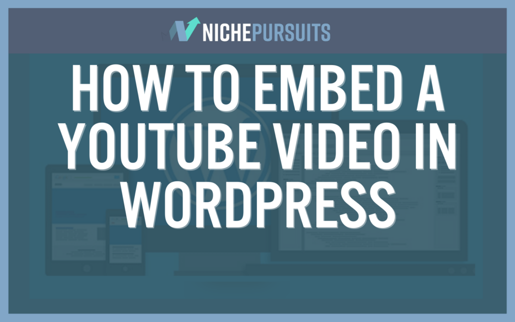How To Embed A Youtube Video In WordPress: Do It Manually Or With A ...