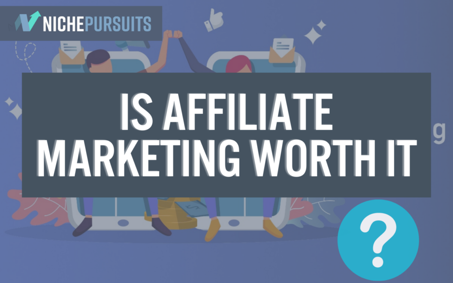 Is affiliate marketing worth it.