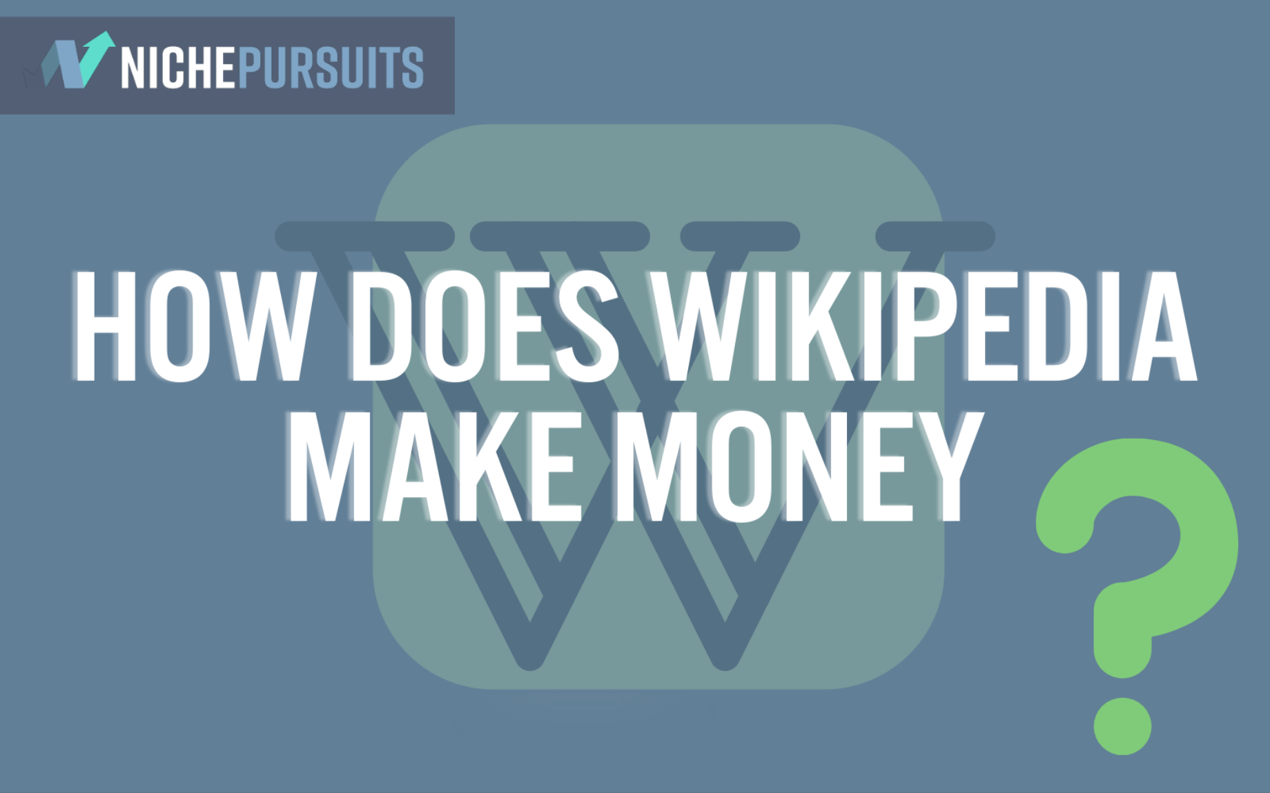 How Does Wikipedia Make Money? And How Much Does It Make In 2023?