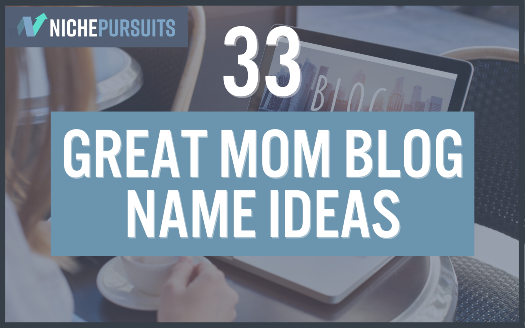 33 Great Mom Blog Name Ideas For 2022 To Help You Get Started Quickly 33-great-mom-blog-name-ideas-for-2022-to-help-you-get-started-quickly